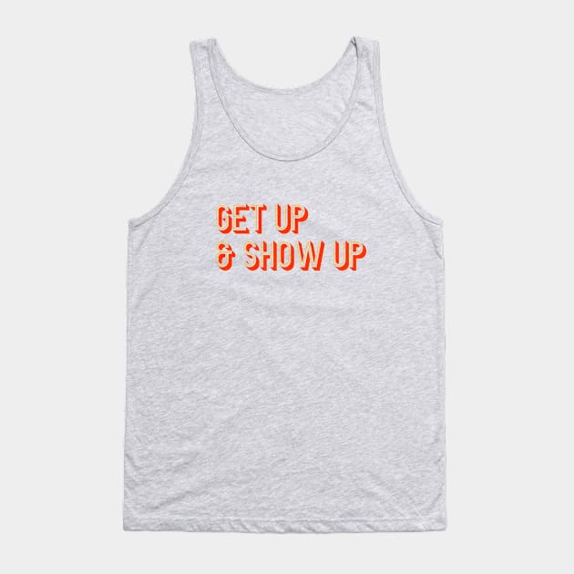 Get Up & Show Up Tank Top by calebfaires